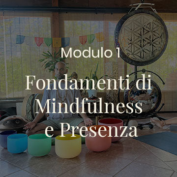 Modulo 1 – Fondamenti di Mindfulness e Presenza
