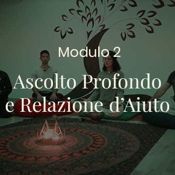 Modulo 2 – Ascolto Profondo e Relazione d’Aiuto