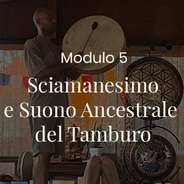 Modulo 5 – Sciamanesimo e Suono Ancestrale del Tamburo