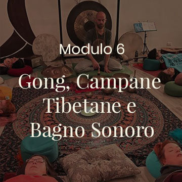 Modulo 6 – Gong, Campane Tibetane e Bagno Sonoro